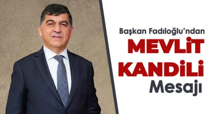 Başkan Fadıloğlu’ndan Mevlid Kandili Mesajı