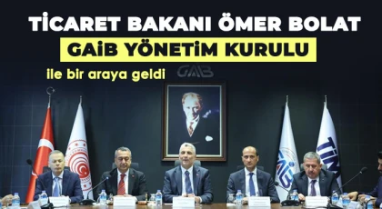 Ticaret Bakanı Ömer Bolat GAİB yönetim kurulu ile bir araya geldi