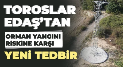 Toroslar EDAŞ’tan orman yangını riskine karşı yeni tedbir