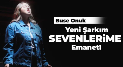 Buse Onuk: Yeni Şarkım Sevenlerime Emanet!