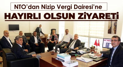 NTO’ dan Nizip Vergi Dairesi’ne Hayırlı Olsun Ziyareti