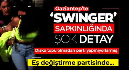 Gaziantep swinger operasyonu! Eş değiştirme partisinde disko topu şart