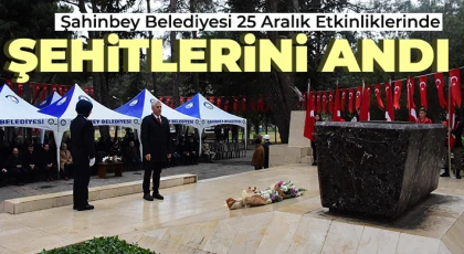 Şahinbey Belediyesi 25 Aralık Etkinliklerinde Şehitlerini Andı