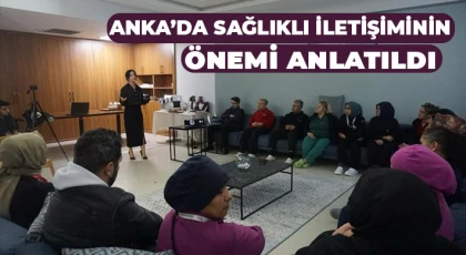 ANKA’da sağlıklı iletişiminin önemi anlatıldı