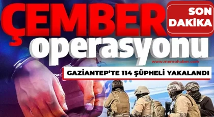 Gaziantep'te "Çember" operasyonu: 114 şüpheli yakalandı