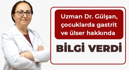 Uzman Dr. Gülşan, çocuklarda gastrit ve ülser hakkında bilgi verdi