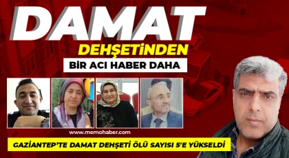 Gaziantep’te damat dehşetinde ölü sayısı 5'e yükseldi