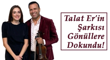Talat Er'in şarkısı gönüllere dokundu!