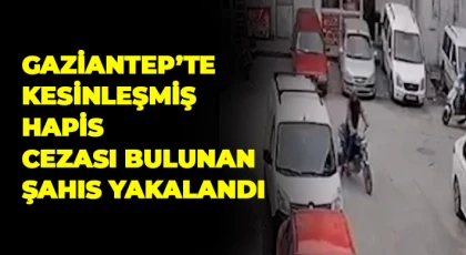  Gaziantep’te kesinleşmiş hapis cezası bulunan şahıs yakalandı