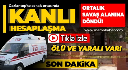 Gaziantep’te sokak ortasında kanlı hesaplaşma! 1 ölü, 1 yaralı