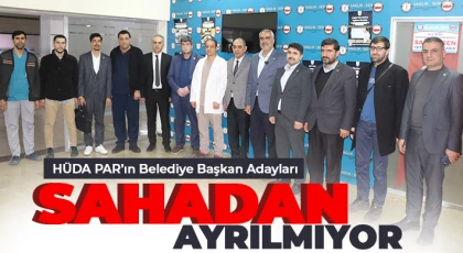 HÜDA PAR’ın Belediye Başkan Adayları sahadan ayrılmıyor