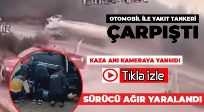 Otomobil ile yakıt tankeri çarpıştı, sürücü ağır yaralandı