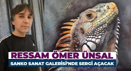 Ressam Ömer Ünsal SANKO Sanat Galerisi’nde Sergi Açacak