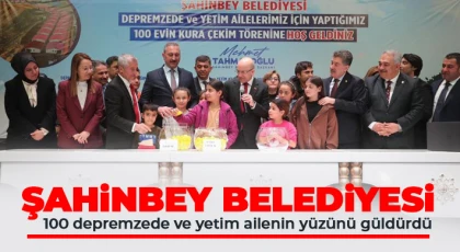 Şahinbey Belediyesi 100 depremzede ve yetim ailenin yüzünü güldürdü