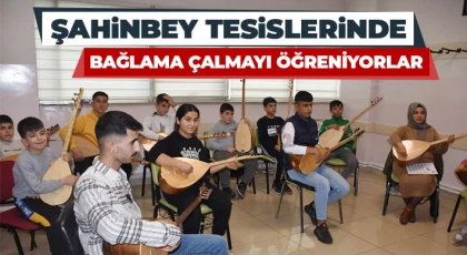 Şahinbey tesislerinde bağlama çalmayı öğreniyorlar