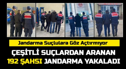 Çeşitli suçlardan aranan 192 şahsı jandarma yakaladı