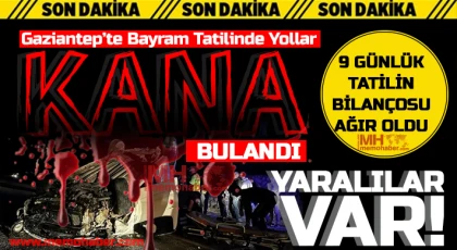 Gaziantep'te 9 günlük tatilin bilançosu ağır oldu
