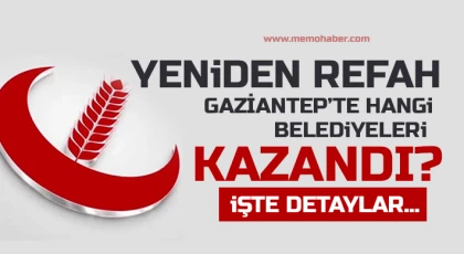 İşte Yeniden Refah Partisinin Gaziantep'te kazandığı ilçeler