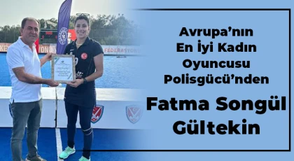 Avrupa’nın En İyi Kadın Oyuncusu Polisgücü’nden Fatma Songül Gültekin