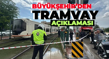 Büyükşehir’den tramvay açıklaması