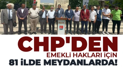 CHP'den Emekli Hakları için 81 ilde Meydanlarda!