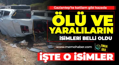 Gaziantep’te katliam gibi kazada ölü ve yaralıların isimleri belli oldu