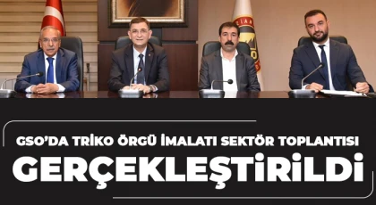 GSO’da Triko Örgü İmalatı Sektör Toplantısı gerçekleştirildi