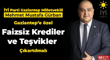 Gürban, Gaziantep'e Özel Teşvikler Çıkartılmalı