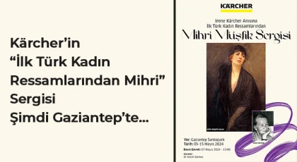 Kärcher’in “İlk Türk Kadın Ressamlarından Mihri” Sergisi Şimdi Gaziantep’te…