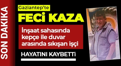 Kepçe ile duvar arasında kalan işçi feci şekilde can verdi