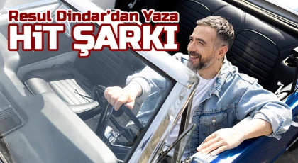 Resul Dindar’dan Yaza Hit Şarkı.