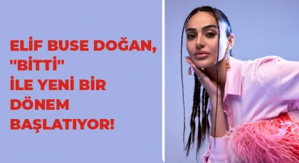 Elif Buse Doğan, "Bitti" ile Yeni Bir Dönem Başlatıyor!