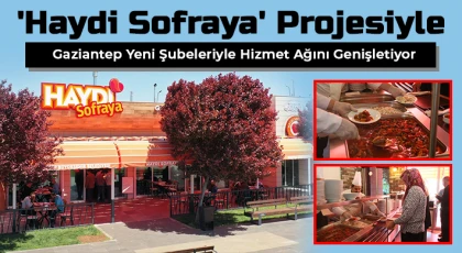 'Haydi Sofraya' projesiyle Gaziantep yeni şubeleriyle hizmet ağını genişletiyor