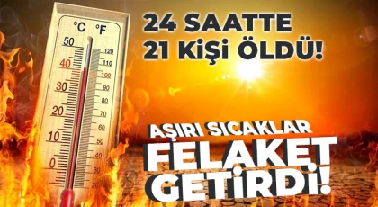 Aşırı sıcaklar nedeniyle son 24 saatte 21 kişi öldü