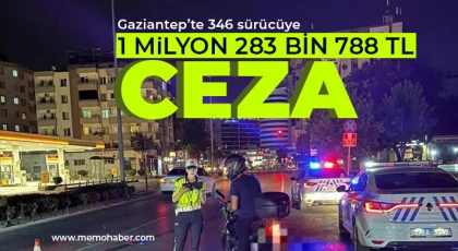 Gaziantep’te 346 sürücüye 1 milyon 283 bin 788 TL ceza