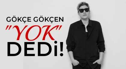 Gökçe Gökçen "Yok"dedi !