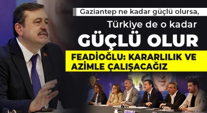 Feadioğlu: Kararlılık ve azimle çalışacağız