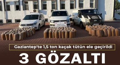 Gaziantep'te 1,5 ton kaçak tütün ele geçirildi: 3 gözaltı