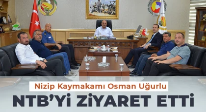 Nizip Kaymakamı Osman Uğurlu NTB’yi Ziyaret Etti