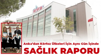 Anka’dan Körfez Ülkeleri İçin Aynı Gün İçinde Sağlık Raporu