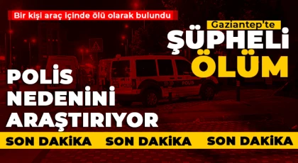 Gaziantep şüpheli ölüm!