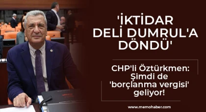 CHP'li Öztürkme: 'İktidar Deli Dumrul'a döndü!