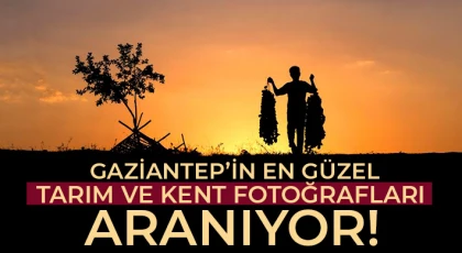 Gaziantep’in en güzel tarım ve kent fotoğrafları aranıyor