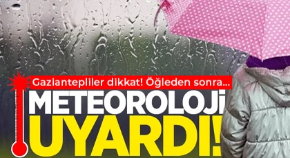 Meteoroloji Gaziantep için uyardı