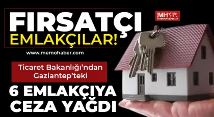 Ticaret Bakanlığı’ndan Gaziantep’teki 6 emlakçıya ceza yağdı