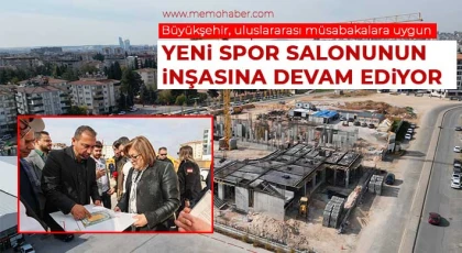 Büyükşehir, uluslararası müsabakalara uygun yeni spor salonunun inşasına devam ediyor