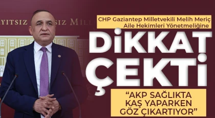 CHP Gaziantep Milletvekili Meriç Aile Hekimleri Yönetmeliğine Dikkat Çekti