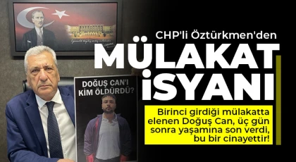 CHP'li Öztürkmen'den mülakat isyanı