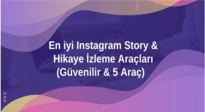 En iyi Instagram Story & Hikaye İzleme Araçları (Güvenilir & 5 Araç)