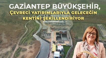 Gaziantep Büyükşehir, çevreci yatırımlarıyla geleceğin kentini şekillendiriyor